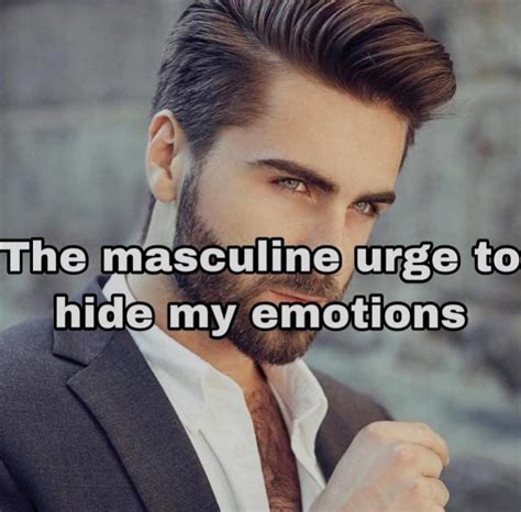 The Urge To Hide My Emotions The Masculine Urge Know Your Meme