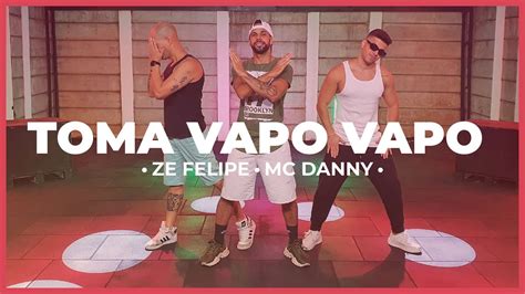 Toma Vapo Vapo Coreografia Z Felipe E Mc Danny Mixdance Dance