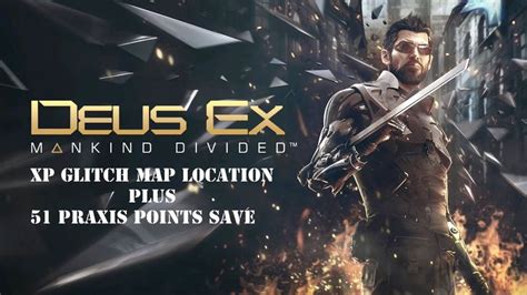 PS4 Deus Ex Mankind Divided XP Glitch Map Location Plus 51 Praxis