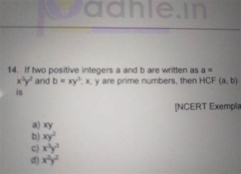 14 If Two Positive Integers A And B Are Written As A X3y2 And B Xy3 X Y