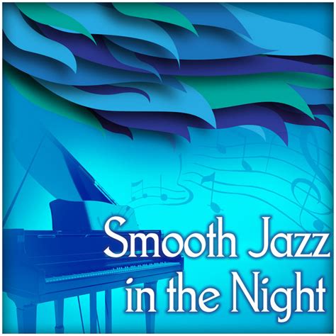 Smooth Jazz In The Night Soft And Calm Piano Jazz Blue Jazz Easy