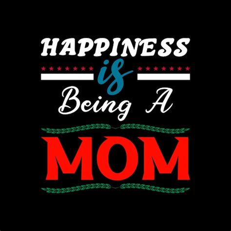 Premium Vector A Poster That Says Happiness Is Being A Mom