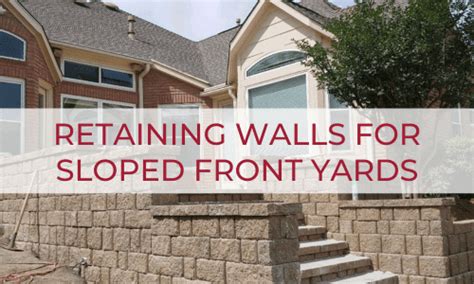 Need Retaining Wall Ideas For Sloped Front Yard Spaces