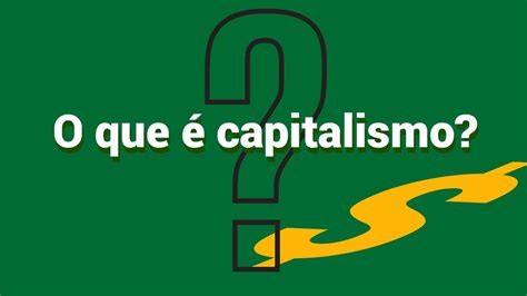 O Que é Capitalismo Youtube