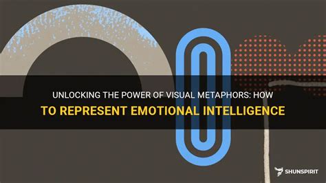 Unlocking The Power Of Visual Metaphors How To Represent Emotional