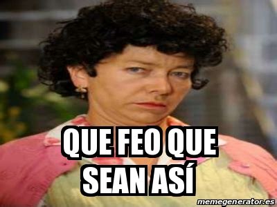 Meme Personalizado Que feo que sean así 28285868