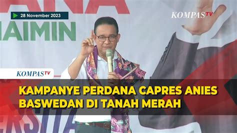 Full Pidato Anies Baswedan Kampanye Perdana Pilpres Di Tanah