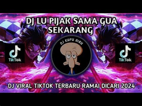 Dj Lu Pijak Sama Gue Sekarang Remix Sound Viral Tiktok Terbaru