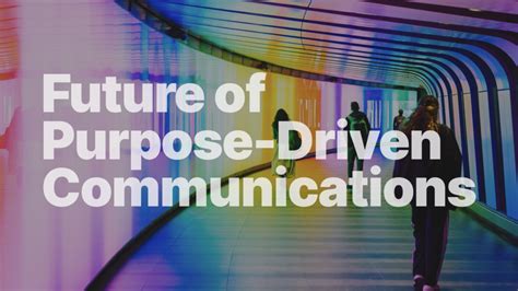 The Future Of Purpose Driven Communications