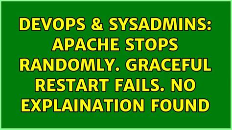 Devops Sysadmins Apache Stops Randomly Graceful Restart Fails No