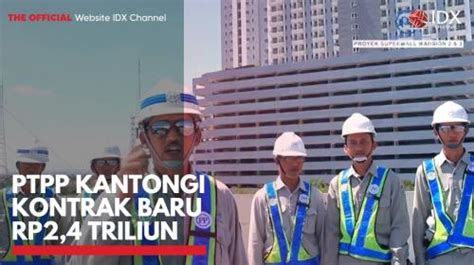 PTPP Kantongi Kontrak Baru Rp2 4 Triliun