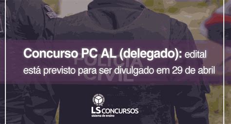 Concurso PC AL delegado edital está previsto para ser divulgado em