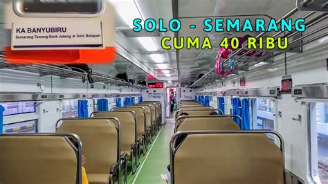 Cuma Ribu Naik Kereta Solo Semarang Review Ka Banyubiru Ekonomi