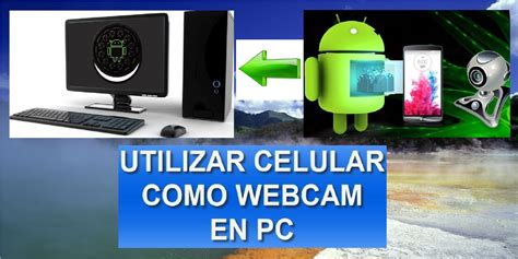 C Mo Usar Tu M Vil Como Webcam En Tu Pc Formas F Ciles