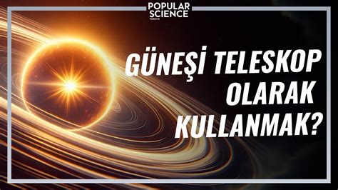 Güneşi Teleskop Olarak Kullanmak Popular Science Türkiye YouTube