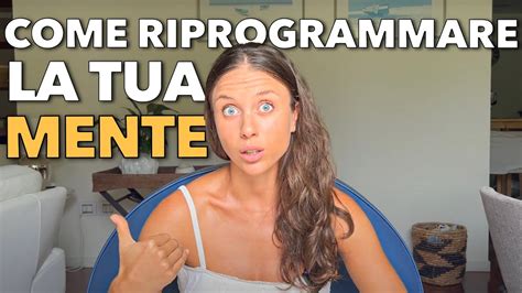 Come Riprogrammare La Mente Per Creare La Vita Che Desideri