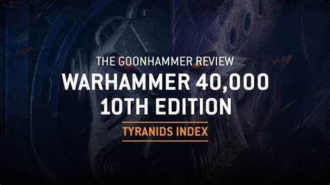 The Goonhammer Review The 10th Edition Tyranids Index Goonhammer