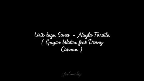 Lirik Lagu Sanes Nayla Fardila Guyon Waton Feat Denny Caknan