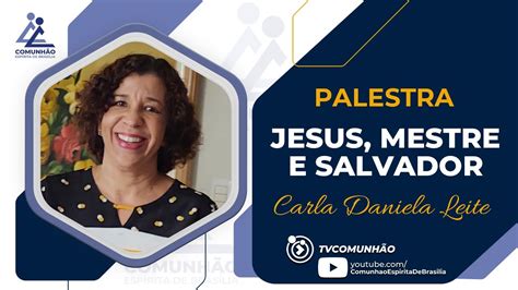 Carla Daniela Leite JESUS MESTRE E SALVADOR PALESTRA ESPÍRITA YouTube