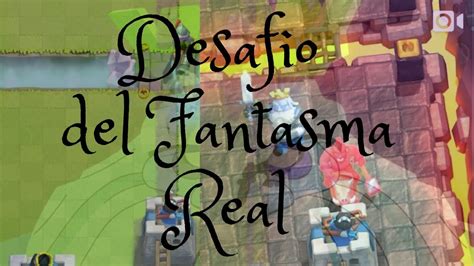 Jugando El Desafio Del Fantasma Real Clash Royale Youtube