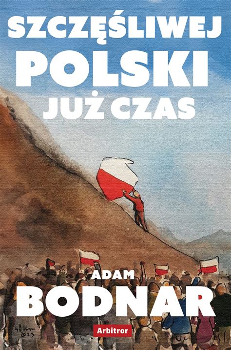 Adam Bodnar Szczęśliwej Polski już czas Wydawnictwo ARBITROR