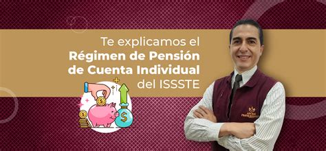 Te Explicamos El Régimen De Pensión De Cuenta Individual Del Issste Pensionissste Gobierno