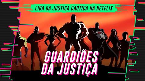 A Liga da Justiça CAÓTICA da Netflix Guardiões da Justiça 1ª