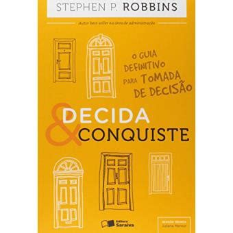 Decida E Conquiste O Guia Definitivo Para Tomada De Decis O Stephen