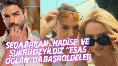 Hadise Seda Bakan ve Şükrü Özyıldız la Esas Oğlan Dizisi Başlıyor