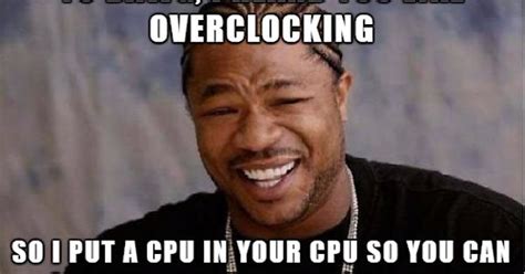 Overclocking Meme On Imgur