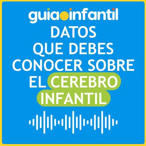 Datos Que Debes Conocer Sobre El Cerebro Infantil