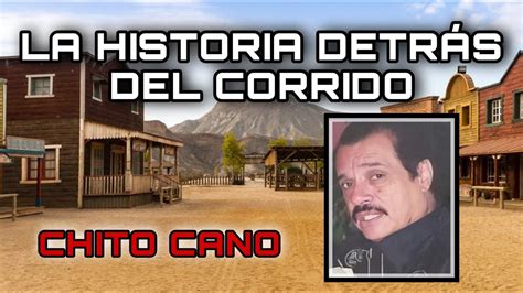 Chito Cano La Historia Detrás Del Corrido Youtube