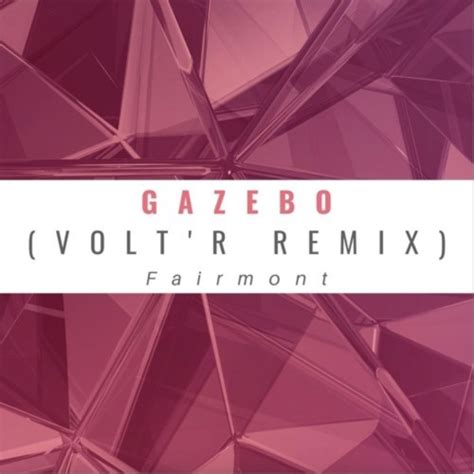 Stream Fairmont Gazebo Volt R Remix By Volt R Listen Online For