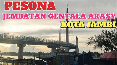 Jembatan Gentala Arasy Jambi‼️wisata Kota Jambi Youtube