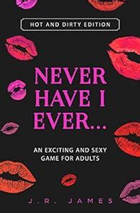 Never Have I Ever An Exciting And Sexy Game For Adults Hot And Dirty Edition Hot And Sexy