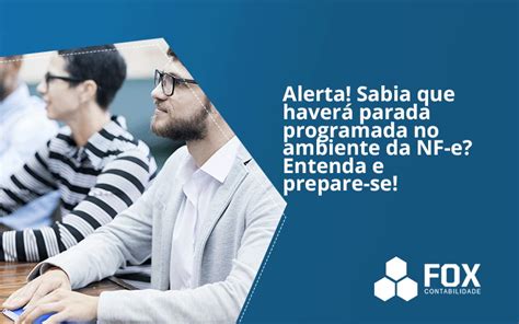 Alerta Sabia que haverá parada programada no ambiente da NF e Entenda