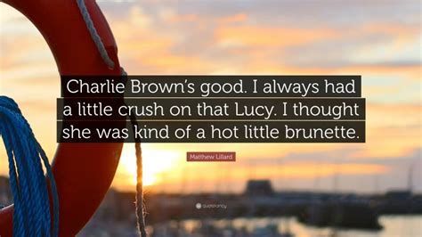 Matthew Lillard Quote “charlie Browns Good I Always Had A Little Crush On That Lucy I