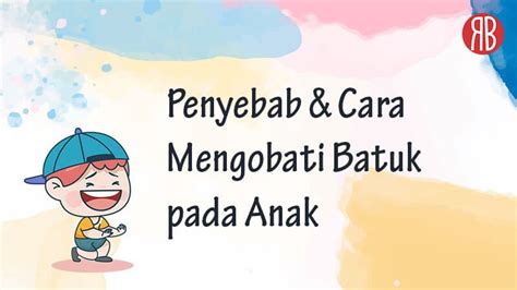 Penyebab Cara Mengobati Batuk Pada Anak