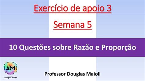 Exercício De Apoio 3 Semana 5 10 Exercícios De Razão E Proporção