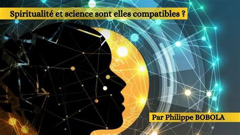 Philippe BOBOLA Science et spiritualité sont elles COMPATIBLES