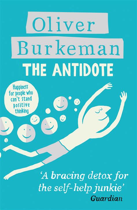 The Antidote Happiness For People Who Can’t Stand Positive Thinking By Oliver Burkeman