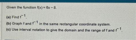 Solved Given The Function F X 6x 8 A Find F 1 B Graph F Chegg