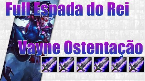 Build Ostenta O Vayne Full Espada Do Rei Destru Do Youtube