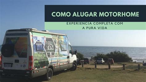 Como Alugar Motorhome Experi Ncia Completa A Pura Vida Youtube