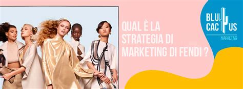 Strategia Di Marketing Di Fendi Blucactus Italia