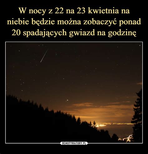 W Nocy Z Na Kwietnia Na Niebie B Dzie Mo Na Zobaczy Ponad