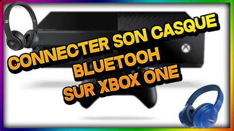 COMMENT CONNECTER SON CASQUE ECOUTEUR BLUETOOH SUR XBOX ONE Sans