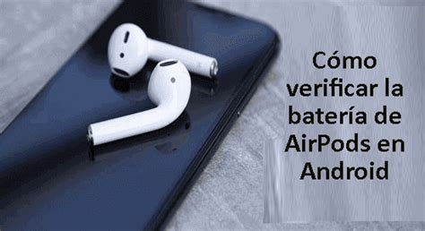 3 formas de comprobar la batería de los AirPods en Android