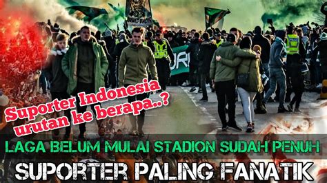 10 Suporter Dunia Paling Fanatik Suporter INDONESIA Urutan Ke Berapa