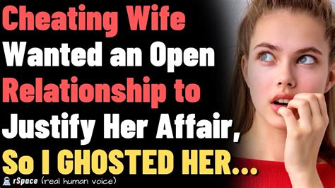 Cheating Wife Wanted An Open Relationship To Justify Her Affair So I Ghosted Her Youtube